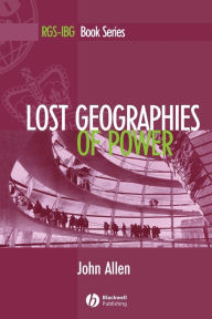 Title: Lost Geographies of Power / Edition 1, Author: John Allen