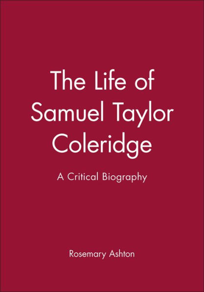 The Life of Samuel Taylor Coleridge: A Critical Biography / Edition 1