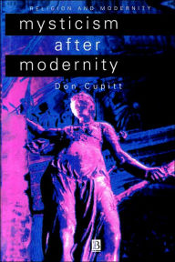Title: Mysticism After Modernity / Edition 1, Author: Don Cupitt