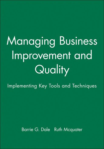 Managing Business Improvement and Quality: Implementing Key Tools and Techniques / Edition 1