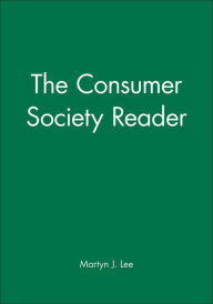 Title: The Consumer Society Reader / Edition 1, Author: Martyn J. Lee