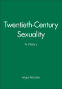 Twentieth-Century Sexuality: A History / Edition 1