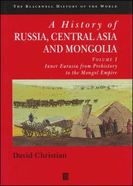 Title: A History of Russia, Central Asia and Mongolia, Volume I: Inner Eurasia from Prehistory to the Mongol Empire / Edition 1, Author: David Christian