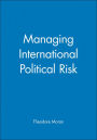 Managing International Political Risk / Edition 1