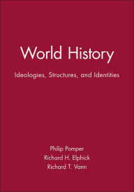 Title: World History: Ideologies, Structures, and Identities / Edition 1, Author: Philip Pomper