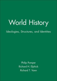 Title: World History: Ideologies, Structures, and Identities / Edition 1, Author: Philip Pomper