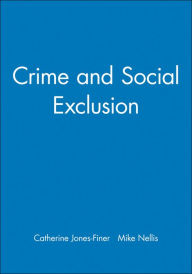 Title: Crime and Social Exclusion / Edition 1, Author: Catherine Jones-Finer