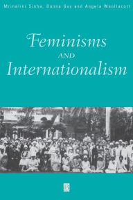 Title: Feminisms and Internationalism / Edition 1, Author: Mrinalini Sinha