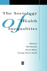 Title: The Sociology of Health Inequalities / Edition 1, Author: Mel Bartley