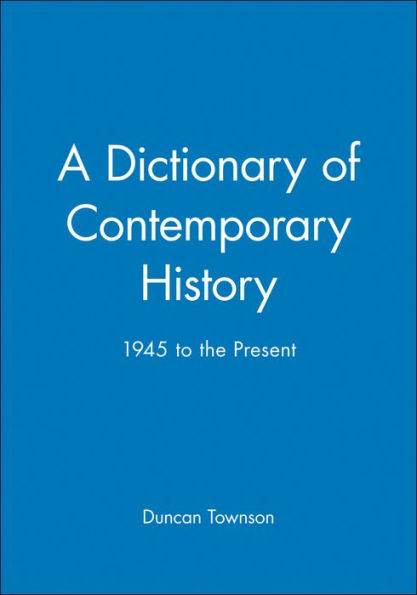 A Dictionary of Contemporary History: 1945 to the Present / Edition 1