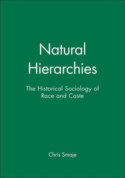 Natural Hierarchies: The Historical Sociology of Race and Caste / Edition 1