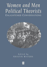 Title: Women and Men Political Theorists: Enlightened Conversations / Edition 1, Author: Kristin Waters