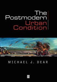Title: The Postmodern Urban Condition / Edition 1, Author: Michael J. Dear