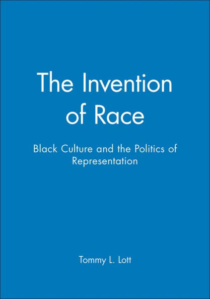 The Invention of Race: Black Culture and the Politics of Representation / Edition 1