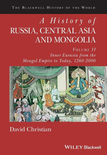 A History of Russia, Central Asia and Mongolia, Volume II: Inner Eurasia from the Mongol Empire to Today, 1260 - 2000 / Edition 1