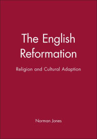 Title: The English Reformation: Religion and Cultural Adaption / Edition 1, Author: Norman L. Jones