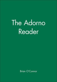 Title: The Adorno Reader / Edition 1, Author: Brian O'Connor