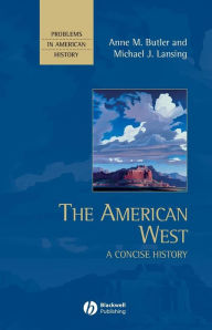 Title: The American West: A Concise History / Edition 1, Author: Anne M. Butler