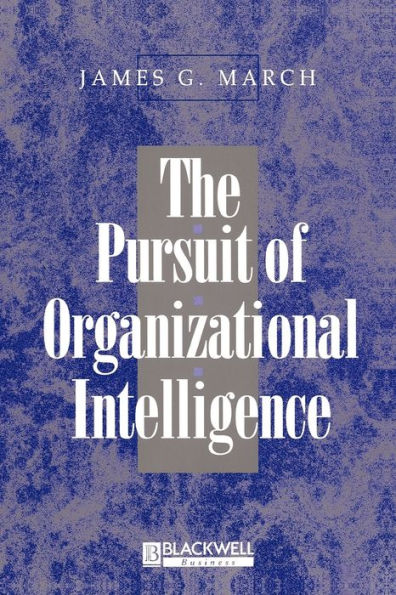 The Pursuit of Organizational Intelligence: Decisions and Learning in Organizations / Edition 1
