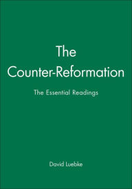 Title: The Counter-Reformation: The Essential Readings / Edition 1, Author: David Luebke