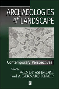 Title: Archaeologies of Landscape: Contemporary Perspectives / Edition 1, Author: Wendy Ashmore