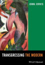 Transgressing the Modern: Explorations in the Western Experience of Otherness / Edition 1