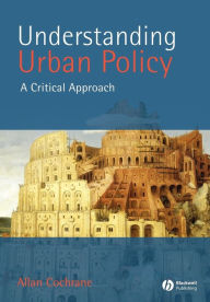 Title: Understanding Urban Policy: A Critical Introduction / Edition 1, Author: Allan Cochrane