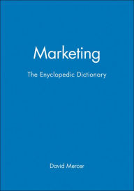 Title: Marketing: The Enyclopedic Dictionary / Edition 1, Author: David Mercer