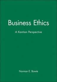 Title: Business Ethics: A Kantian Perspective / Edition 1, Author: Norman E. Bowie