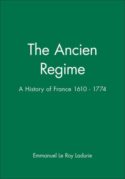 The Ancien Regime: A History of France 1610 - 1774 / Edition 1