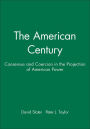 The American Century: Consensus and Coercion in the Projection of American Power / Edition 1
