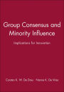 Group Consensus and Minority Influence: Implications for Innovation / Edition 1