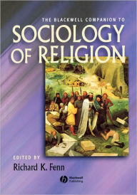 Title: The Blackwell Companion to Sociology of Religion / Edition 1, Author: Richard K. Fenn