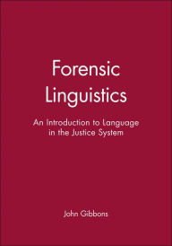 Title: Forensic Linguistics: An Introduction to Language in the Justice System / Edition 1, Author: John Gibbons