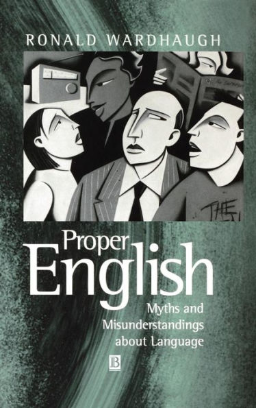 Proper English: Myths and Misunderstandings about Language / Edition 1