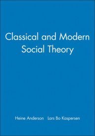 Title: Classical and Modern Social Theory / Edition 1, Author: Heine Anderson