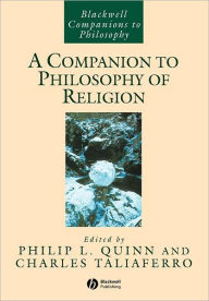 Title: A Companion to Philosophy of Religion / Edition 1, Author: Philip L. Quinn