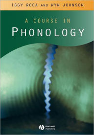 Title: A Course in Phonology / Edition 1, Author: Iggy Roca