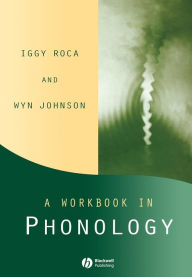 Title: A Workbook in Phonology / Edition 1, Author: Iggy Roca