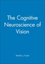 Title: The Cognitive Neuroscience of Vision / Edition 1, Author: Martha J. Farah