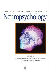 Title: The Blackwell Dictionary of Neuropsychology / Edition 1, Author: J. Graham Beaumont
