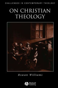Title: On Christian Theology / Edition 1, Author: Rowan Williams