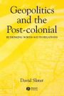 Geopolitics and the Post-Colonial: Rethinking North-South Relations / Edition 1