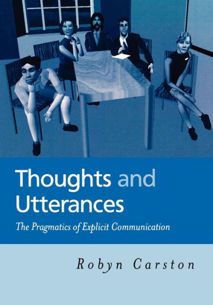 Thoughts and Utterances: The Pragmatics of Explicit Communication
