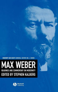 Title: Max Weber: Readings And Commentary On Modernity / Edition 1, Author: Stephen Kalberg