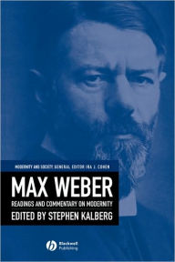 Title: Max Weber: Readings and Commentary on Modernity / Edition 1, Author: Stephen Kalberg