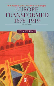 Title: Europe Transformed: 1878-1919 / Edition 2, Author: Norman Stone