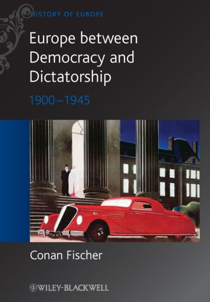 Europe between Democracy and Dictatorship: 1900 - 1945 / Edition 1