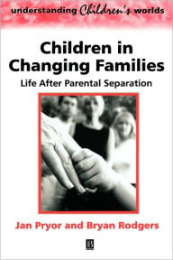 Title: Children in Changing Families: Life After Parental Separation / Edition 1, Author: Jan Pryor