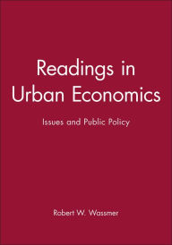Title: Readings in Urban Economics: Issues and Public Policy / Edition 1, Author: Robert W. Wassmer